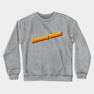 Extremely Online! Crewneck Sweatshirt